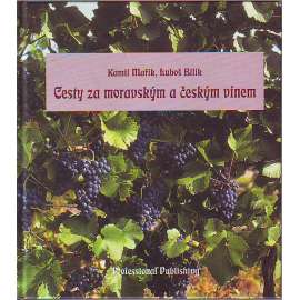 Cesty za moravským a českým vínem (vinařství, víno, mj. i historie, Znojemská vinařská oblast, Mikulovská vinařská oblast)